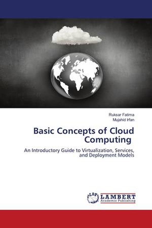 Basic Concepts of Cloud Computing (LAP Lambert Edition)