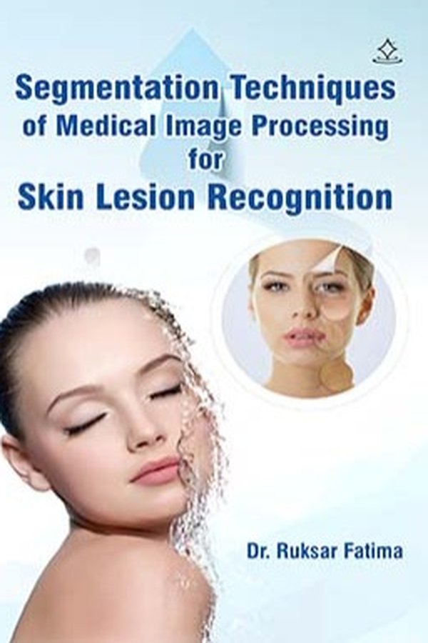 Segmentation Techniques of Medical Image Processing for Skin Lesion Recognition by Dr. Ruksar Fatima